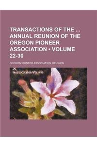 Transactions of the Annual Reunion of the Oregon Pioneer Association (Volume 22-30)