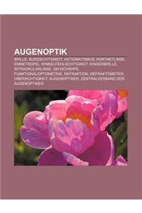 Augenoptik: Brille, Kurzsichtigkeit, Astigmatismus, Kontaktlinse, Emmetropie, Winkelfehlsichtigkeit, Kinderbrille, Intraokularlins