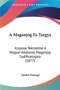 A Maganjog Es Targya