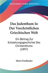 Judenthum In Der Vorchristlichen Griechischen Welt