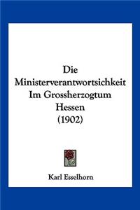 Die Ministerverantwortsichkeit Im Grossherzogtum Hessen (1902)