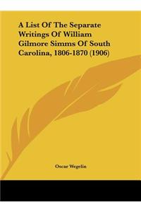 List Of The Separate Writings Of William Gilmore Simms Of South Carolina, 1806-1870 (1906)