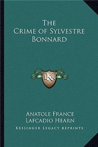 Crime of Sylvestre Bonnard the Crime of Sylvestre Bonnard
