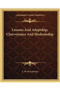 Lessons and Adeptship, Clairvoyance and Mediumship