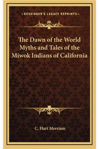 Dawn of the World Myths and Tales of the Miwok Indians of California