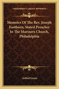 Memoirs of the REV. Joseph Eastburn, Stated Preacher in the Mariners Church, Philadelphia