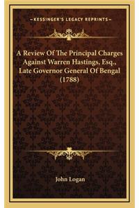 A Review of the Principal Charges Against Warren Hastings, Esq., Late Governor General of Bengal (1788)