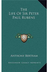 The Life of Sir Peter Paul Rubens