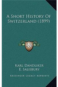 A Short History Of Switzerland (1899)