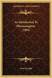 Introduction To Pharmacognosy (1904)