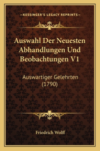 Auswahl Der Neuesten Abhandlungen Und Beobachtungen V1: Auswartiger Gelehrten (1790)
