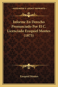 Informe En Derecho Pronunciado Por El C. Licenciado Ezequiel Montes (1875)