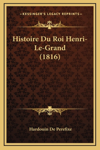 Histoire Du Roi Henri-Le-Grand (1816)