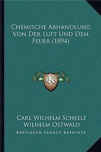 Chemische Abhandlung Von Der Luft Und Dem Feuer (1894)