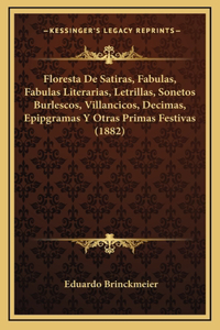 Floresta De Satiras, Fabulas, Fabulas Literarias, Letrillas, Sonetos Burlescos, Villancicos, Decimas, Epipgramas Y Otras Primas Festivas (1882)