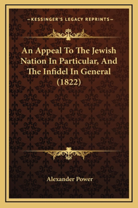 An Appeal To The Jewish Nation In Particular, And The Infidel In General (1822)
