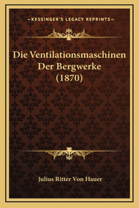 Die Ventilationsmaschinen Der Bergwerke (1870)