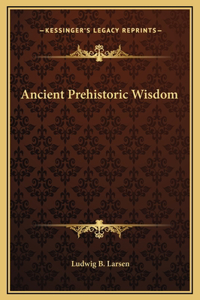 Ancient Prehistoric Wisdom