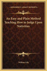 An Easy and Plain Method Teaching How to Judge Upon Nativities