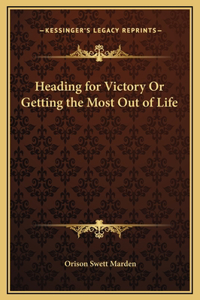 Heading for Victory Or Getting the Most Out of Life