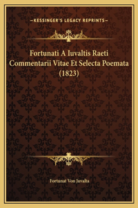 Fortunati A Iuvaltis Raeti Commentarii Vitae Et Selecta Poemata (1823)