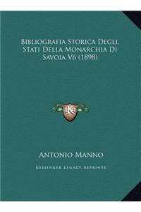 Bibliografia Storica Degli, Stati Della Monarchia Di Savoia V6 (1898)