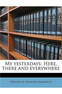 My Yesterdays; Here, There and Everywhere Volume 3