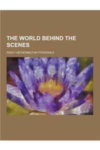 The World Behind the Scenes