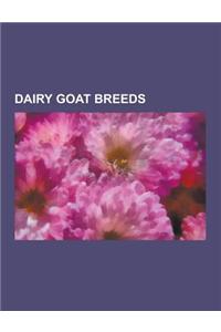 Dairy Goat Breeds: Alpine (Goat), American Lamancha Goat, Anatolian Black Goat, Anglo-Nubian, Appenzell Goat, Argentata of Etna, Beetal,
