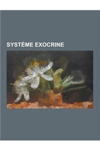 Systeme Exocrine: Sperme, Bile, Larme, Prostate, Smegma, Liquide Lacrymal, Glande Sudoripare, Glande Salivaire, Mucus, Sueur, Glande de