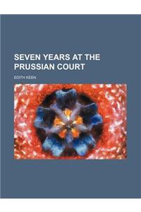 Seven Years at the Prussian Court