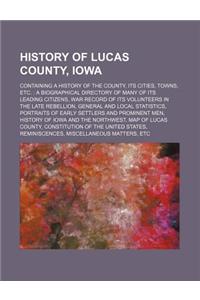 History of Lucas County, Iowa; Containing a History of the County, Its Cities, Towns, Etc. a Biographical Directory of Many of Its Leading Citizens, W