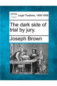 Dark Side of Trial by Jury.