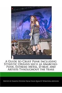 A Guide to Crust Punk Including Stylistic Origins Such as Anarcho-Punk, Extreme Metal, D-Beat, and Artists Throughout the Years