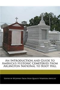 An Introduction and Guide to America's Historic Cemeteries from Arlington National to Boot Hill