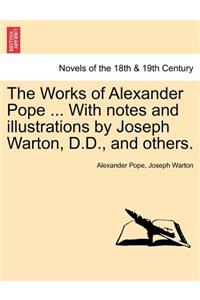 The Works of Alexander Pope ... with Notes and Illustrations by Joseph Warton, D.D., and Others.
