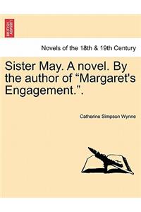 Sister May. a Novel. by the Author of Margaret's Engagement..