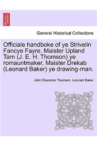 Officiale Handboke of Ye Strivelin Fancye Fayre. Maister Upland Tarn (J. E. H. Thomson) Ye Romauntmaker, Maister Drekab (Leonard Baker) Ye Drawing-Man.