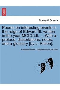 Poems on Interesting Events in the Reign of Edward III. Written in the Year MCCCLII. ... with a Preface, Dissertations, Notes, and a Glossary [By J. Ritson].