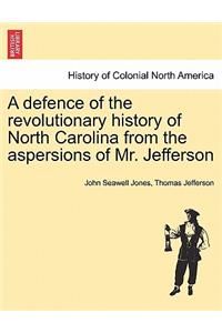 Defence of the Revolutionary History of North Carolina from the Aspersions of Mr. Jefferson