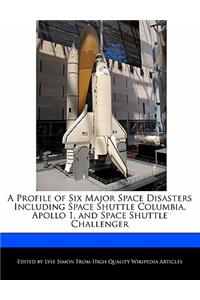 A Profile of Six Major Space Disasters Including Space Shuttle Columbia, Apollo 1, and Space Shuttle Challenger