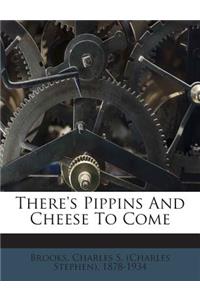 There's Pippins and Cheese to Come
