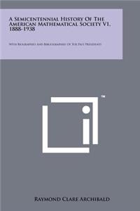 Semicentennial History of the American Mathematical Society V1, 1888-1938