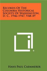 Records of the Columbia Historical Society of Washington, D. C., 1946-1947, V48-49