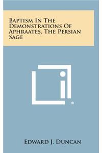 Baptism in the Demonstrations of Aphraates, the Persian Sage