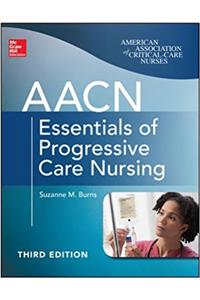 AACN Essentials Of Progressive Care Nursing, Third Edition (Intl Ed)