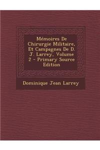 Memoires de Chirurgie Militaire, Et Campagnes de D. J. Larrey, Volume 2