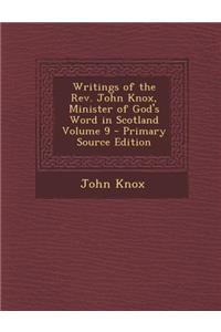 Writings of the REV. John Knox, Minister of God's Word in Scotland Volume 9