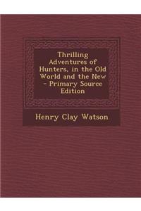 Thrilling Adventures of Hunters, in the Old World and the New