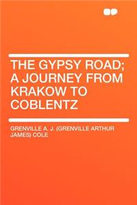 The Gypsy Road; A Journey from Krakow to Coblentz